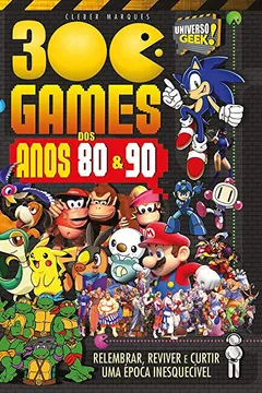 Livro Universo Geek. 300 Games dos Anos 80 e 90 - Resumo, Resenha, PDF, etc.