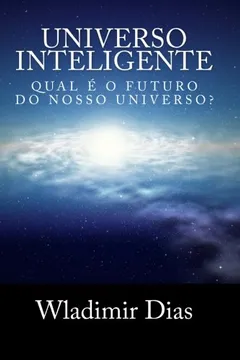 Livro Universo Inteligente: Qual E O Futuro Da Vida Dentro Do Universo? - Resumo, Resenha, PDF, etc.
