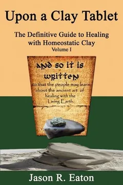 Livro Upon a Clay Tablet, the Definitive Guide to Healing with Homeostatic Clay, Volume I - Resumo, Resenha, PDF, etc.