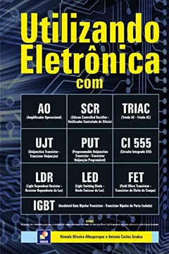 Livro Utilizando Eletrônica com AO, SCR,TRIAC, UJT, PUT, CI 555, LDR, LED, FET, IGBT - Resumo, Resenha, PDF, etc.