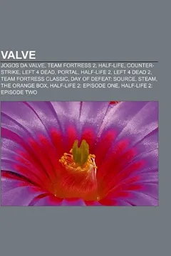 Livro Valve: Jogos Da Valve, Team Fortress 2, Half-Life, Counter-Strike, Left 4 Dead, Portal, Half-Life 2, Left 4 Dead 2, Team Fort - Resumo, Resenha, PDF, etc.