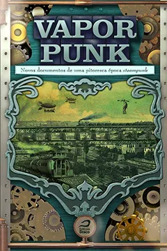 Livro Vaporpunk. Novos Documentos de Uma Pitoresca Época Steampunk - Resumo, Resenha, PDF, etc.