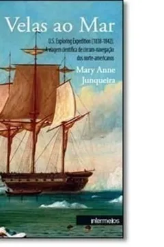 Livro Velas ao Mar. U.S. Exploring Expedition (1838-1842). A Viagem Científica de Circum-Navegação dos Norte-Americanos - Resumo, Resenha, PDF, etc.
