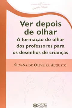Livro Ver Depois de Olhar. A Formação do Olhar dos Professores Para os Desenhos de Crianças - Resumo, Resenha, PDF, etc.