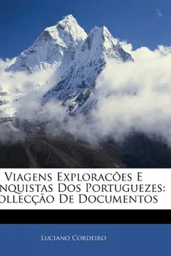 Livro Viagens Exploracoes E Conquistas DOS Portuguezes: Colleccao de Documentos - Resumo, Resenha, PDF, etc.