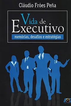 Livro Vida de Executivo. Memórias, Desafios e Estratégias - Resumo, Resenha, PDF, etc.