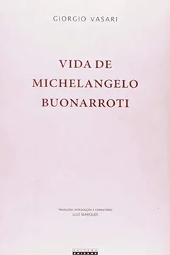 Livro Vida De Michelangelo Buonarroti: Florentino. Pintor, Escultor E Arquiteto(1568) - Resumo, Resenha, PDF, etc.