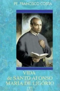 Livro Vida De Santo Afonso Maria De Ligorio - Resumo, Resenha, PDF, etc.