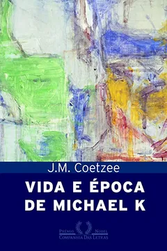 Livro Vida e Época de Michael K - Resumo, Resenha, PDF, etc.