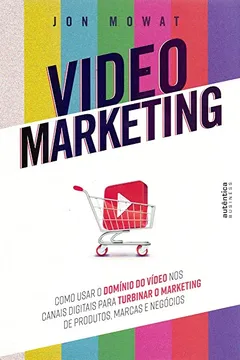 Livro Video Marketing: como usar o domínio do vídeo nos canais digitais para turbinar o marketing de produtos, marcas e negócios - Resumo, Resenha, PDF, etc.