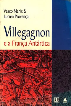 Livro Villegagnon E A França Antártica: Uma Reavaliaçao (Coleçao General Benicio, Vol 370) (Portuguese Edition) - Resumo, Resenha, PDF, etc.
