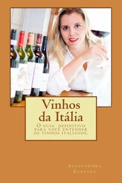Livro Vinhos Da Italia: O Guia Definitivo Para Voce Entender OS Vinhos Italianos. - Resumo, Resenha, PDF, etc.