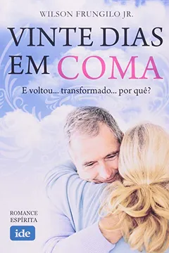 Livro Vinte Dias Em Coma. E Voltou... Transformado... Por Quê? - Resumo, Resenha, PDF, etc.
