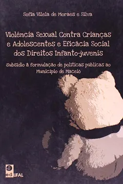 Livro Violência Sexual Contra Crianças e Adolescentes e Eficácia Social dos Direitos Infanto-Juvenis. Subsídio à Formulação - Resumo, Resenha, PDF, etc.