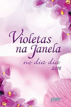 Livro Violetas na Janela. No Dia a Dia 2016 - Resumo, Resenha, PDF, etc.