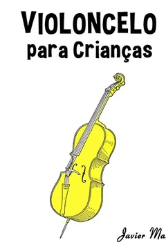Capa do livro Violoncelo Para Criancas: Cancoes de Natal, Musica Classica, Cancoes Infantis E Cancoes Folcloricas!