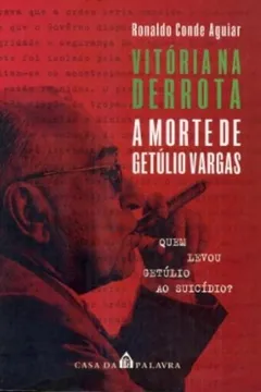 Livro Vitória Na Derrota. A Morte De Getúlio Vargas - Resumo, Resenha, PDF, etc.