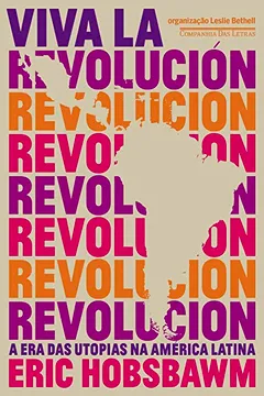 Livro Viva la Revolución. A Era das Utopias na América Latina - Resumo, Resenha, PDF, etc.
