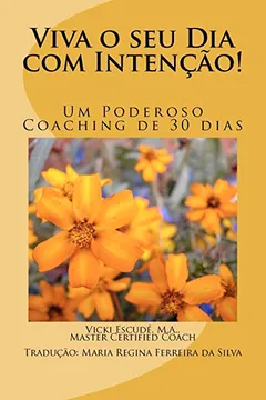 Livro Viva O Seu Dia Com Intencao!: Um Poderoso Coaching de 30 Dias - Resumo, Resenha, PDF, etc.