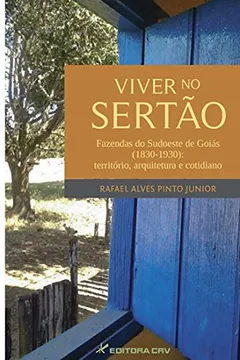 Livro Viver no Sertão. Fazendas do Sudoeste de Goiás 1830-1930. Território, Arquitetura e Cotidiano - Resumo, Resenha, PDF, etc.