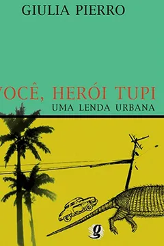 Livro Você, Herói Tupi. Uma Lenda Urbana - Resumo, Resenha, PDF, etc.