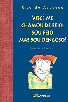 Livro Você Me Chamou De Feio, Sou Feio Mas Sou Dengoso ! - Série Do Zé Valente - Resumo, Resenha, PDF, etc.