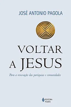 Livro Voltar a Jesus. Para a Renovação das Paróquias e Comunidades - Resumo, Resenha, PDF, etc.