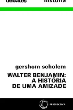 Livro Walter Benjamin. A História de Uma Amizade - Resumo, Resenha, PDF, etc.