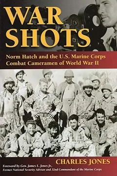 Livro War Shots: Norm Hatch and the U.S. Marine Corps Combat Cameramen of World War II - Resumo, Resenha, PDF, etc.