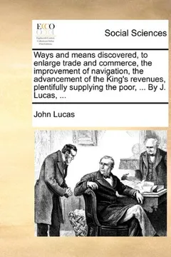 Livro Ways and Means Discovered, to Enlarge Trade and Commerce, the Improvement of Navigation, the Advancement of the King's Revenues, Plentifully Supplying - Resumo, Resenha, PDF, etc.