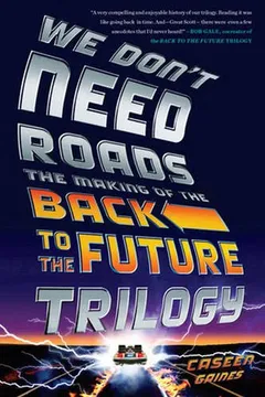 Livro We Don't Need Roads: The Making of the Back to the Future Trilogy - Resumo, Resenha, PDF, etc.
