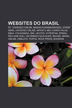 Livro Websites Do Brasil: R7, Charges.Com.Br, Magias & Barbaridades, Jovem Nerd, Universo Online, Infantv, Meu Carro Falha, Ebah, Cocadaboa, Sk8 - Resumo, Resenha, PDF, etc.