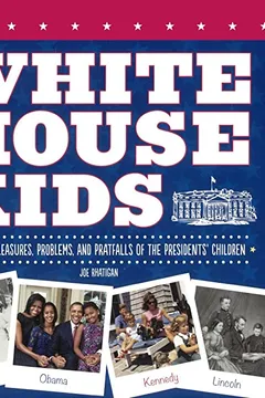 Livro White House Kids: The Perks, Pleasures, Problems, and Pratfalls of the Presidents' Children - Resumo, Resenha, PDF, etc.