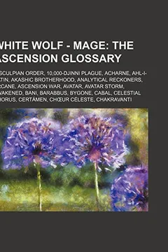 Livro White Wolf - Mage: The Ascension Glossary: Aesculpian Order, 10,000-Djinni Plague, Acharne, Ahl-I-Batin, Akashic Brotherhood, Analytical - Resumo, Resenha, PDF, etc.