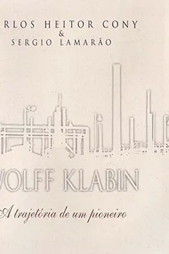 Livro Wolff Klabin. A Trajetória de Um Pioneiro - Resumo, Resenha, PDF, etc.