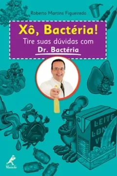 Livro Xô, Bactéria! Tire Suas Dúvidas com Dr. Bactéria - Resumo, Resenha, PDF, etc.