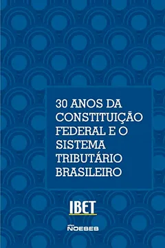 Livro XV Congresso Nacional de Estudos Tributários. 30 Anos da Constituição Federal e o Sistema Tributário Brasileiro: Volume 15 - Resumo, Resenha, PDF, etc.