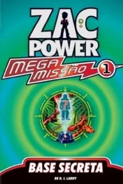 Livro Zac Power Mega Missão 1. Base Secreta - Resumo, Resenha, PDF, etc.
