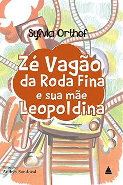 Livro Zé Vagão da Roda Fina e Sua Mãe Leopoldina - Resumo, Resenha, PDF, etc.