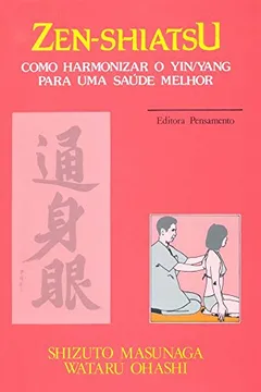 Livro Zen Shiatsu. Como Harmonizar o Yin Yang Para Uma Saúde Melhor - Resumo, Resenha, PDF, etc.